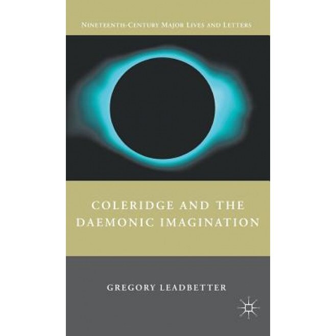 Coleridge and the Daemonic Imagination, Gregory Leadbetter (Author)