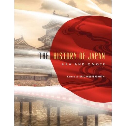 The History of Japan: Ura and Omote, Eric Messersmith (Editor) - eMAG.ro