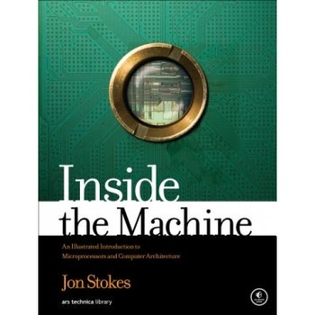 Inside the Machine: An Illustrated Introduction to Microprocessors and Computer Architecture - Jon Stokes (Author) Inside the Machine: An Illustrated Introduction to Microprocessors and Computer Architecture - Jon Stokes (Author)