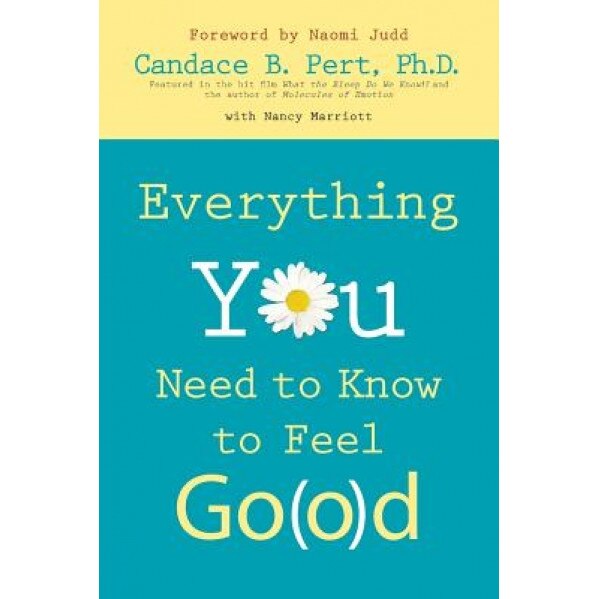 Everything You Need to Know to Feel Go(o)D, Candace B. Pert