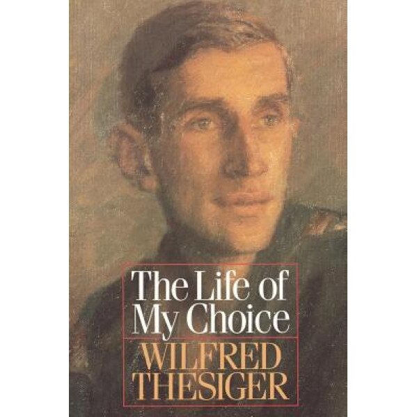 The Life of My Choice, Wilfred Thesiger (Author)