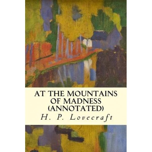 At the Mountains of Madness (Annotated), H. P. Lovecraft (Author)