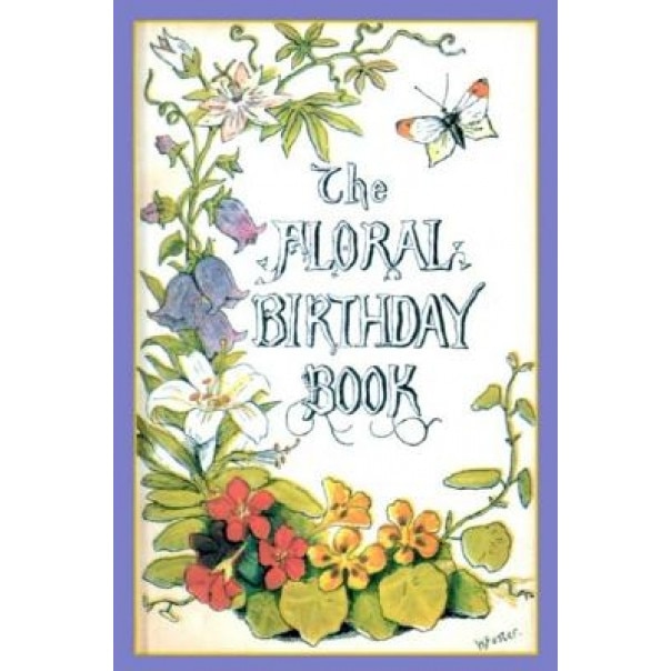 The Floral Birthday Book: Flowers and Their Emblems,