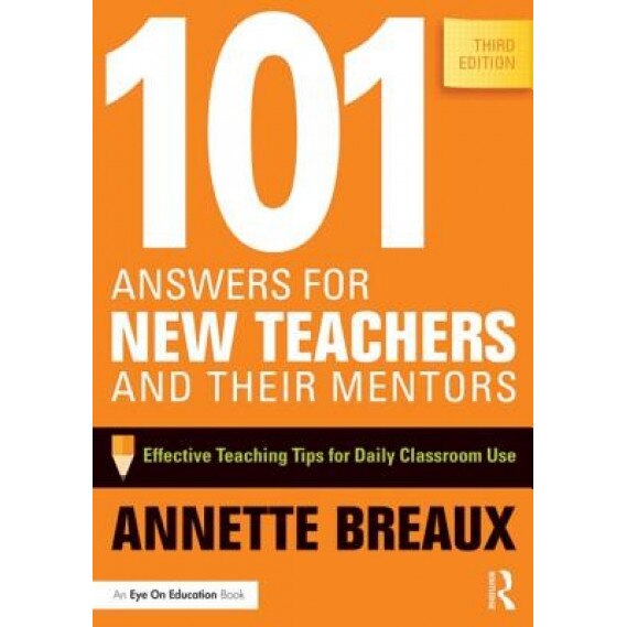 101 Answers for New Teachers and Their Mentors: Effective Teaching Tips for Daily Classroom Use, Annette Breaux (Author)