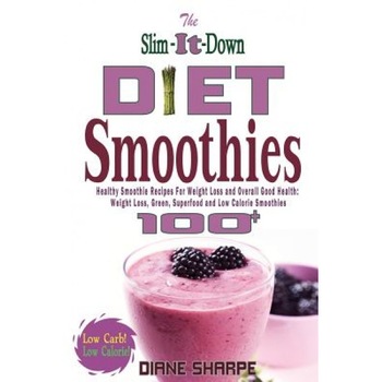 The Slim-It-Down Diet Smoothies: Over 100 Healthy Smoothie Recipes for Weight Loss and Overall Good Health - Weight Loss, Green, Superfood and Low Cal, Diane Sharpe (Author) The Slim-It-Down Diet Smoothies: Over 100 Healthy Smoothie Recipes for Weight Loss and Overall Good Health - Weight Loss, Green, Superfood and Low Cal, Diane Sharpe (Author)