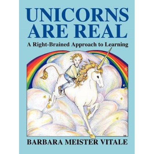 Unicorns Are Real: A Right-Brained Approach to Learning, Barbara Meister Vitale