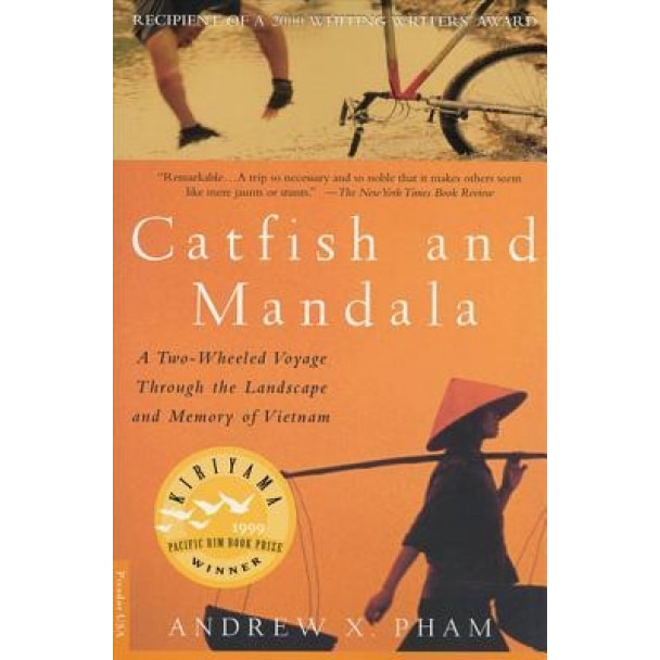 Catfish and Mandala: A Two-Wheeled Voyage Through the Landscape and Memory of Vietnam, Andrew X. Pham