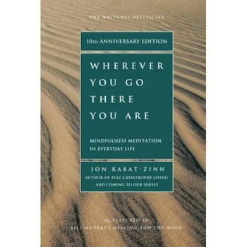 Wherever You Go, There You Are, Jon Kabat-Zinn Wherever You Go, There You Are, Jon Kabat-Zinn