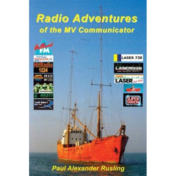 Radio Adventures of the Mv Communicator: 11 Radio Stations in 21 Years, MR Paul Alexander Rusling (Author)