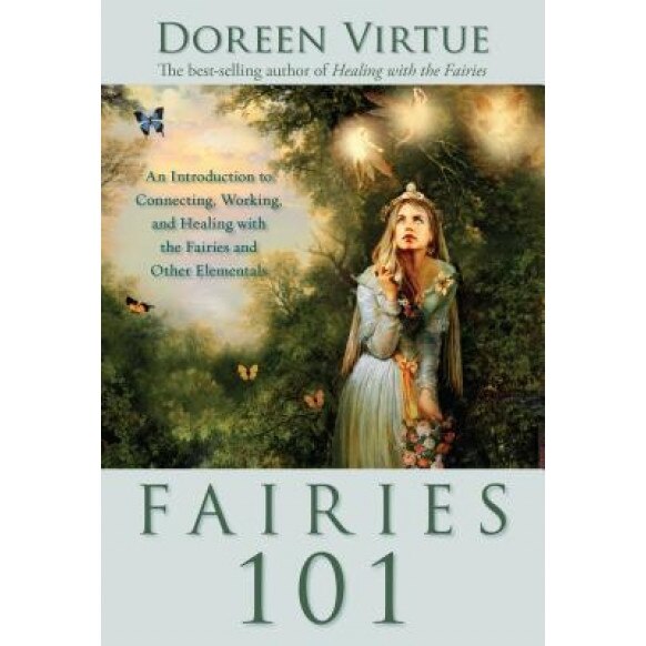 Fairies 101: An Introduction to Connecting, Working, and Healing with the Fairies and Other Elementals - Doreen Virtue