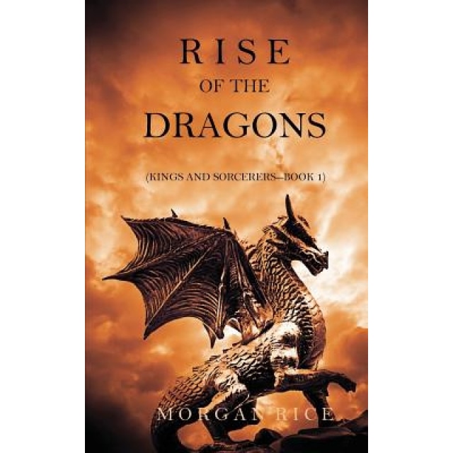 Rise of the Dragons (Kings and Sorcerers--Book 1), Morgan Rice (Author)