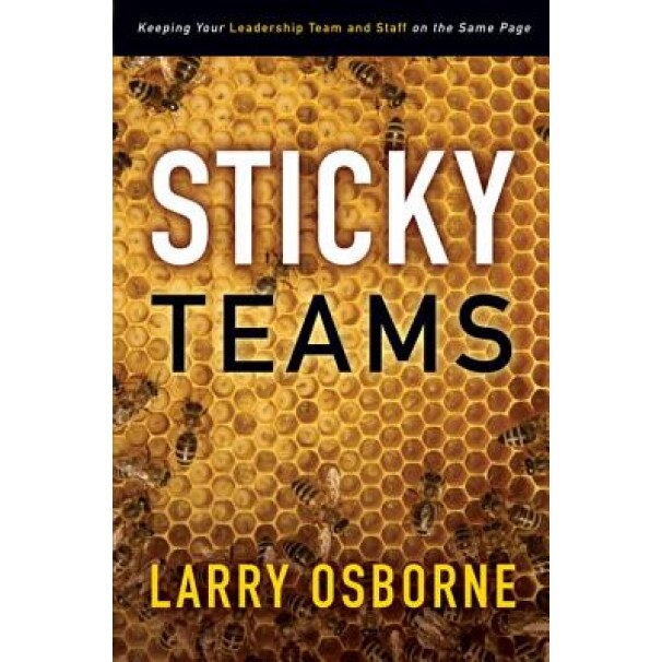 Sticky Teams: Keeping Your Leadership Team and Staff on the Same Page, Larry Osborne