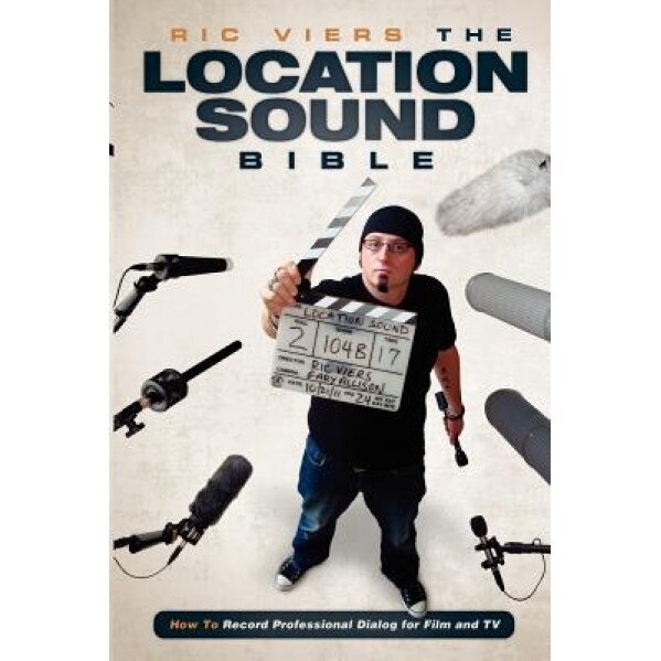 The Location Sound Bible: How to Record Professional Dialog for Film and TV, Ric Viers (Author)