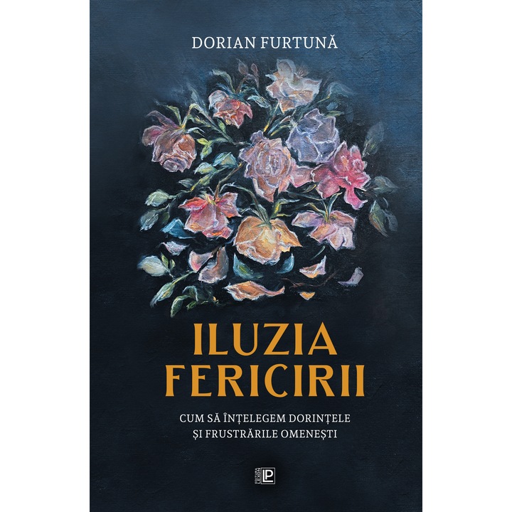 Iluzia fericirii (Cum sa intelegem dorintele si frustrarile omenesti)