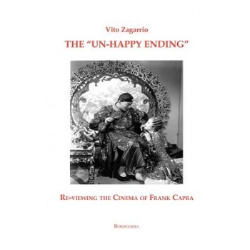 The Un-Happy Ending Re-Viewing the Cinema of Frank Capra, Vito Zagarrio (Author) The Un-Happy Ending Re-Viewing the Cinema of Frank Capra, Vito Zagarrio (Author)