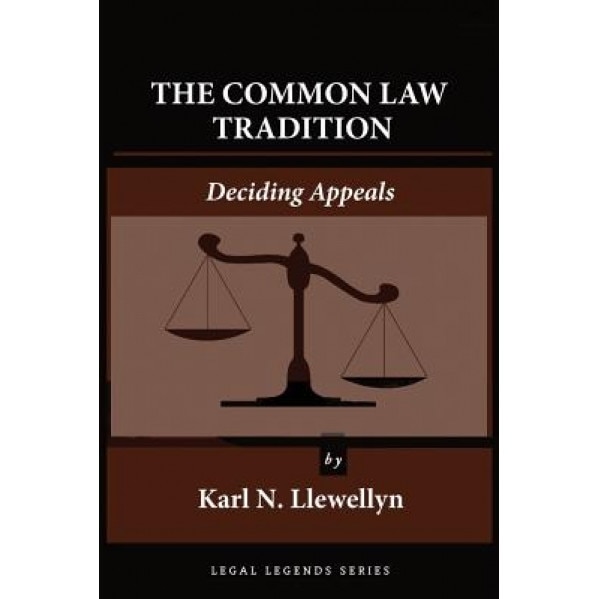 The Common Law Tradition: Deciding Appeals, Karl N. Llewellyn (Author)