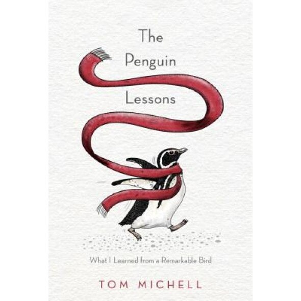 The Penguin Lessons: What I Learned from a Remarkable Bird, Tom Michell (Author)