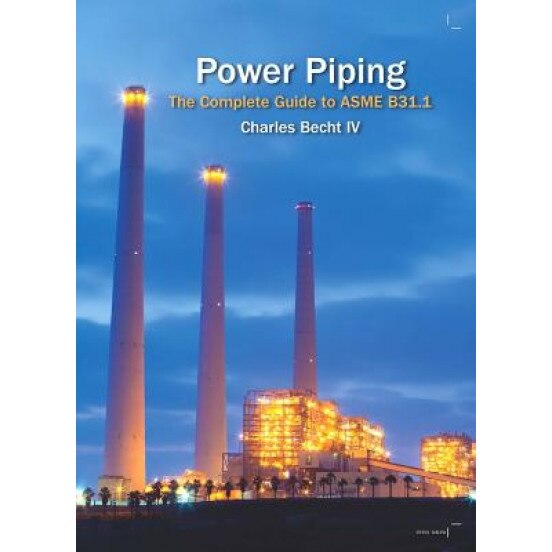 Power Piping: The Complete Guide to the ASME B31.1, Charles, IV Becht (Author)