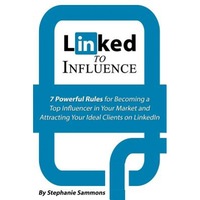 linked to influence 7 powerful rules for becoming a top influencer in your market and attracting your ideal clients on linkedin - stephanie sammons author imagen 0_0_0