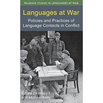 Languages at War: Policies and Practices of Language Contacts in Conflict, Hilary Footitt (Editor) Languages at War: Policies and Practices of Language Contacts in Conflict, Hilary Footitt (Editor)