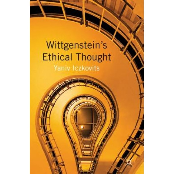 Wittgenstein's Ethical Thought, Yaniv Iczkovits (Author)
