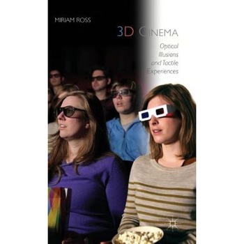 3D Cinema: Optical Illusions and Tactile Experiences, Miriam Ross (Author) 3D Cinema: Optical Illusions and Tactile Experiences, Miriam Ross (Author)