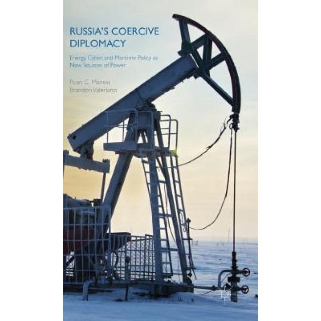 Russia's Coercive Diplomacy: Energy, Cyber, and Maritime Policy as New Sources of Power, Brandon Valeriano (Author)