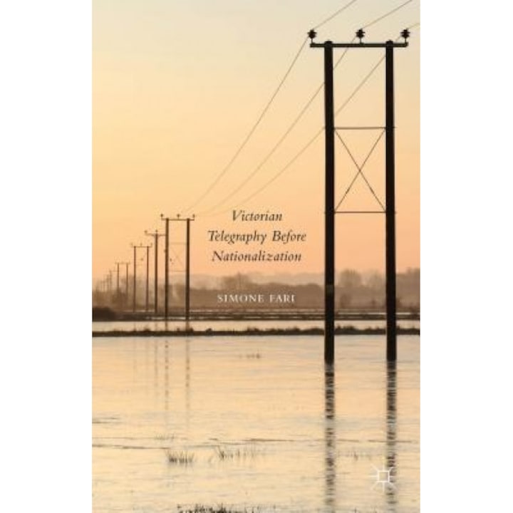 Victorian Telegraphy Before Nationalization, Simone Fari (Author)