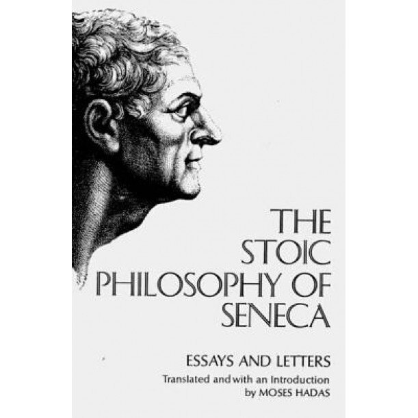 The Stoic Philosophy of Seneca: Essays and Letters, Lucius Annaeus