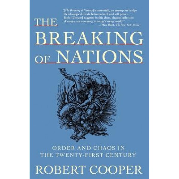 The Breaking of Nations: Order and Chaos in the Twenty-First Century, Robert Cooper (Author)