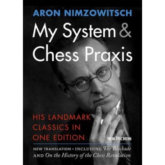My System & Chess Praxis: His Landmark Classics in One Edition, Aron Nimzowitsch (Author)