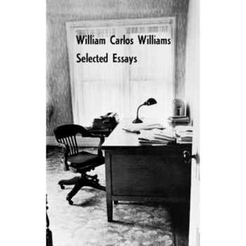 Selected Essays of William Carlos Williams, William Carlos Williams Selected Essays of William Carlos Williams, William Carlos Williams