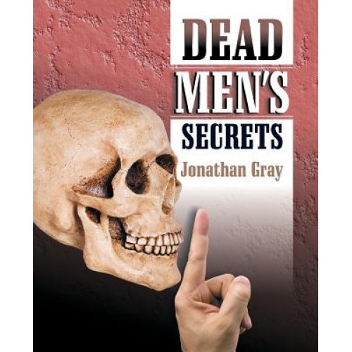 Dead Men's Secrets: Tantalising Hints of a Lost Super Race, Jonathan Gray (Author)