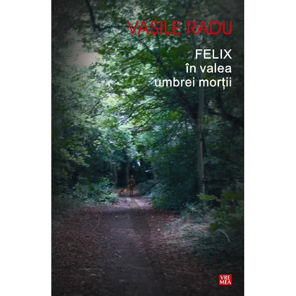 Felix in valea umbrei mortii - Vasile Radu