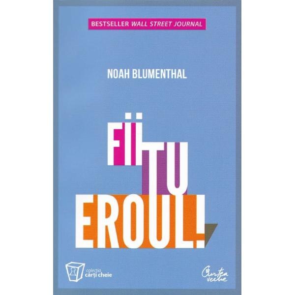 Fii tu eroul! - Noah Blumenthal