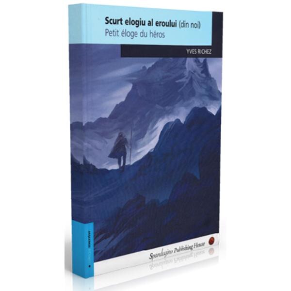Scurt elogiu al eroului (din noi). Petit eloge eu heros - Yves Richez