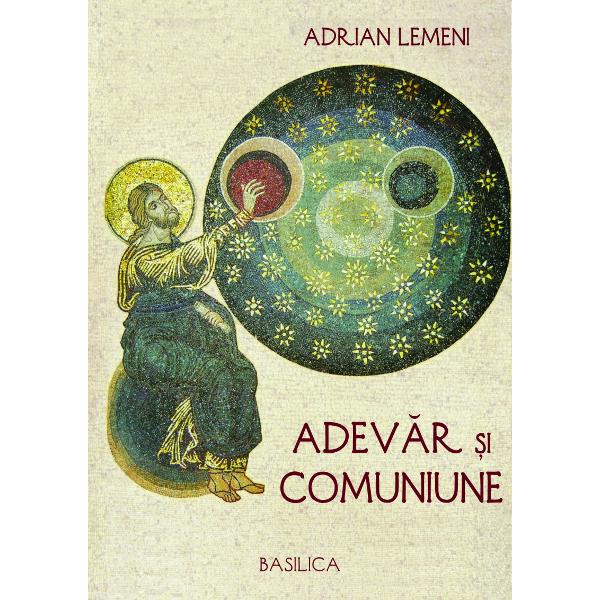 Adevar si comuniune - Adrian Lemeni
