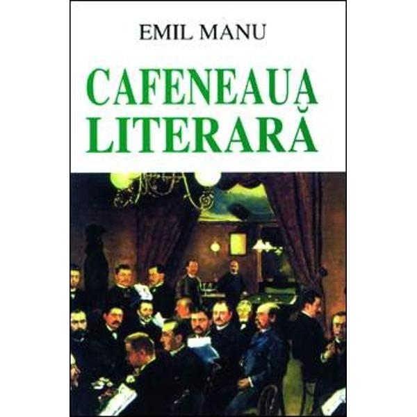 Cafeneaua literara - Emil Manu