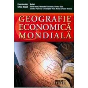 Geografie economica mondiala - Silviu Negut, Gheorghe Vlasceanu, Florina Bran Geografie economica mondiala - Silviu Negut, Gheorghe Vlasceanu, Florina Bran