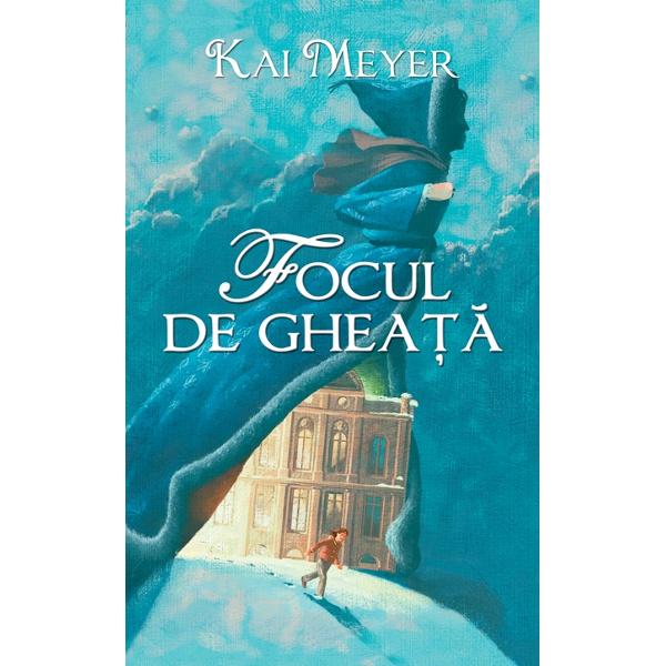 Focul de gheata - Kai Meyer