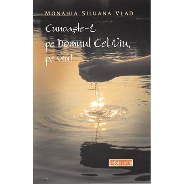 Cunoaste-l pe Domnul Cel Viu, pe viu! - Siluana Vlad