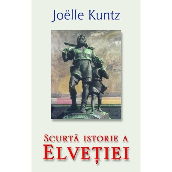 Scurta istorie a Elvetiei - Joelle Kuntz
