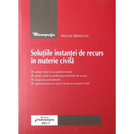 Solutiile Instantei De Recurs In Materie Civila Niculae Manigutiu Emag Ro