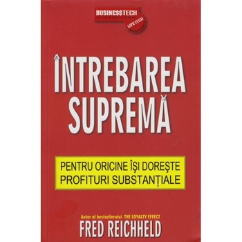 Intrebarea suprema - Fred Reichheld Intrebarea suprema - Fred Reichheld