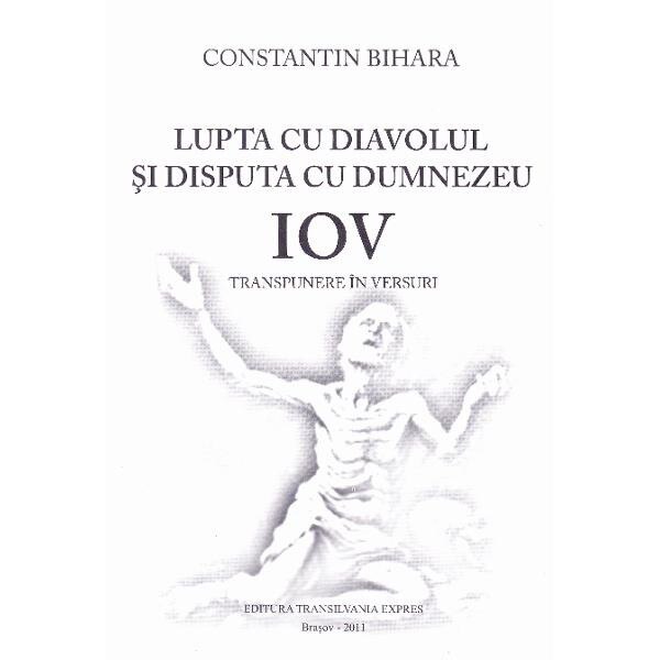 Lupta cu diavolul si disputa cu Dumnezeu. Iov - Constantin Bihara