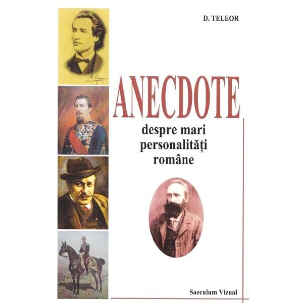 Anectode despre mari personalitati romane - D. Teleor