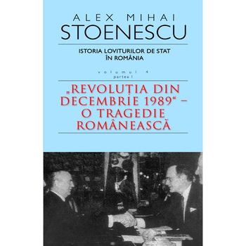 Istoria loviturilor de stat in Romania - Alex Mihai Stoenescu (volumul 4, partea I) Istoria loviturilor de stat in Romania - Alex Mihai Stoenescu (volumul 4, partea I)