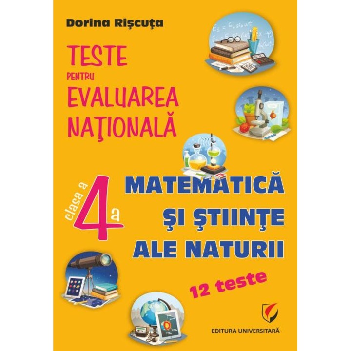 Teste pentru Evaluarea Nationala. Clasa a IV-a. Matematica si stiinte ale naturii. 12 teste, Dorina Riscuta