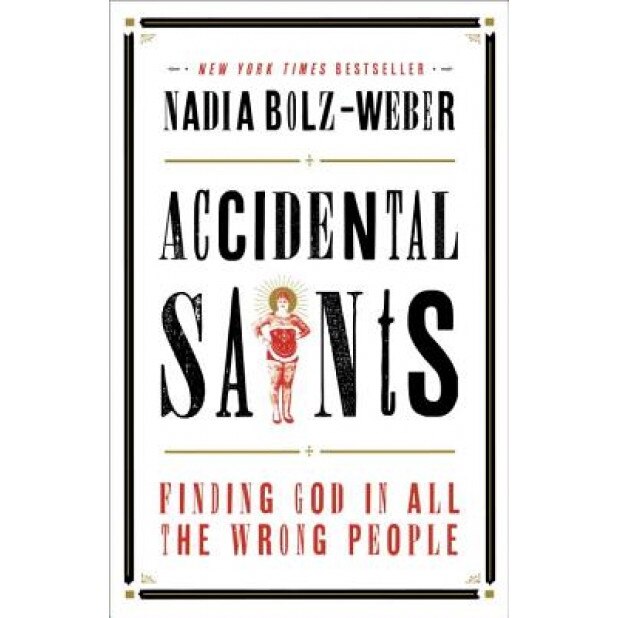Accidental Saints: Finding God in All the Wrong People, Nadia Bolz-Weber (Author)