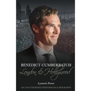 Benedict Cumberbatch: London and Hollywood, Lynnette Porter (Author) Benedict Cumberbatch: London and Hollywood, Lynnette Porter (Author)